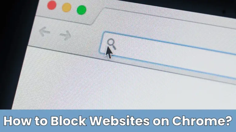 How to Block Websites on Chrome: The Ultimate Guide for 2024