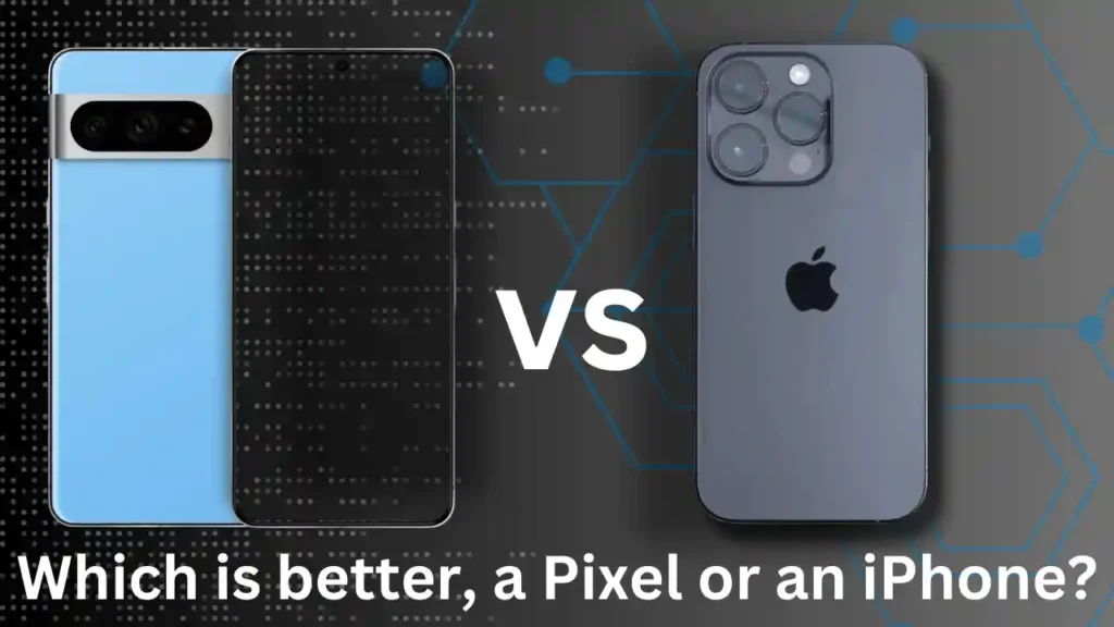 Which is better, a Pixel or an iPhone?