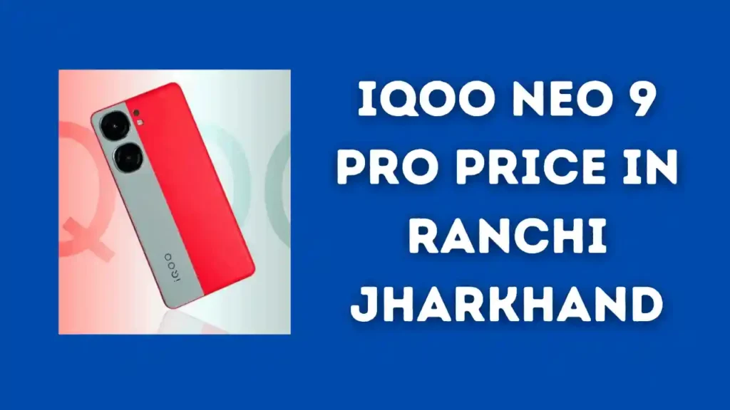 iQOO Neo 9 Pro Price in Ranchi Jharkhand